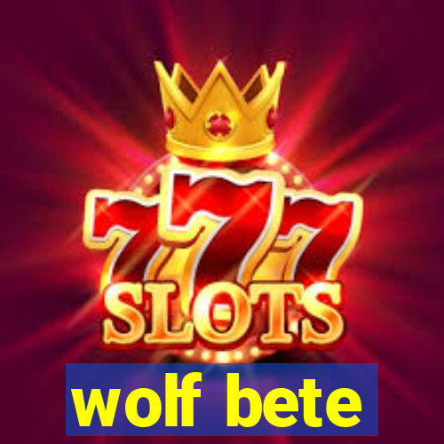 wolf bete