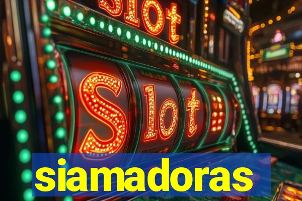 siamadoras