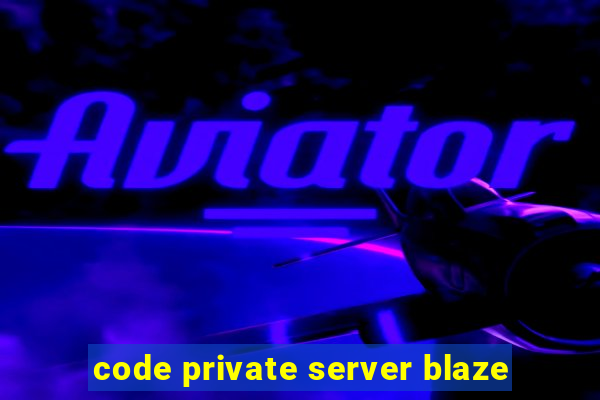 code private server blaze