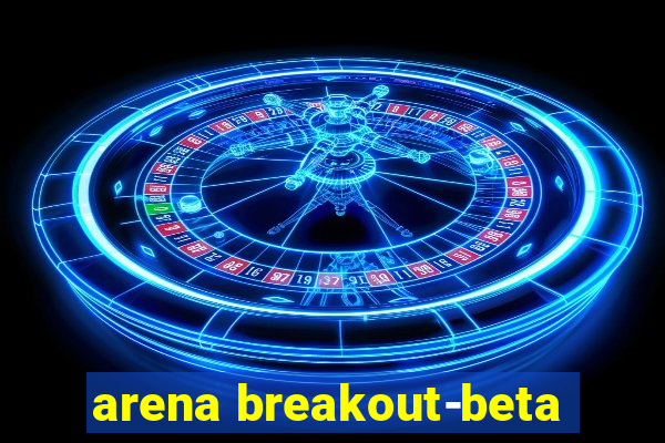 arena breakout-beta