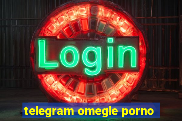 telegram omegle porno