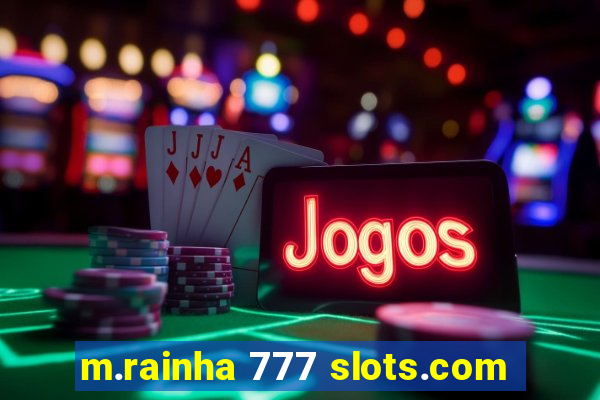 m.rainha 777 slots.com