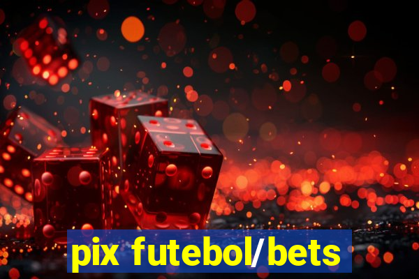 pix futebol/bets