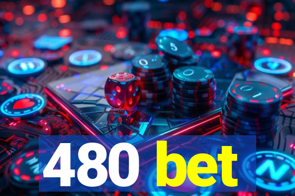 480 bet