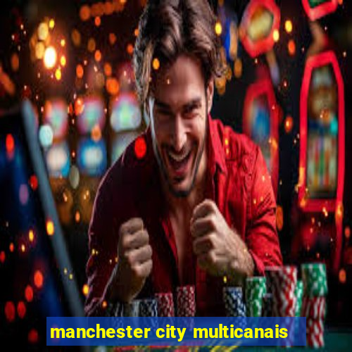 manchester city multicanais