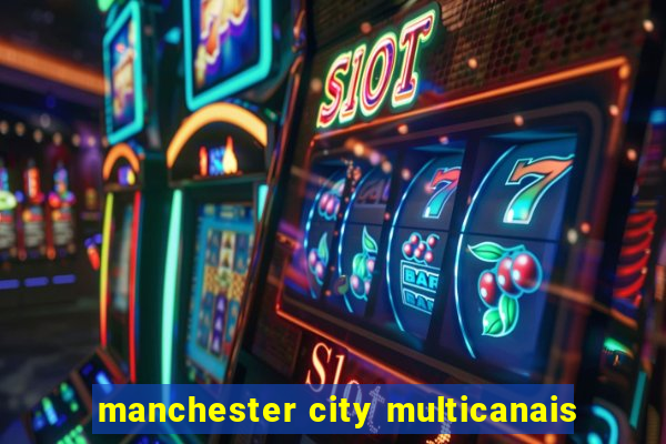 manchester city multicanais