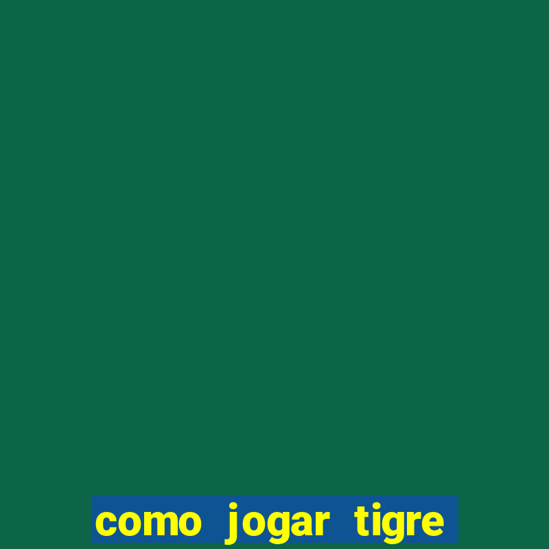 como jogar tigre da fortuna