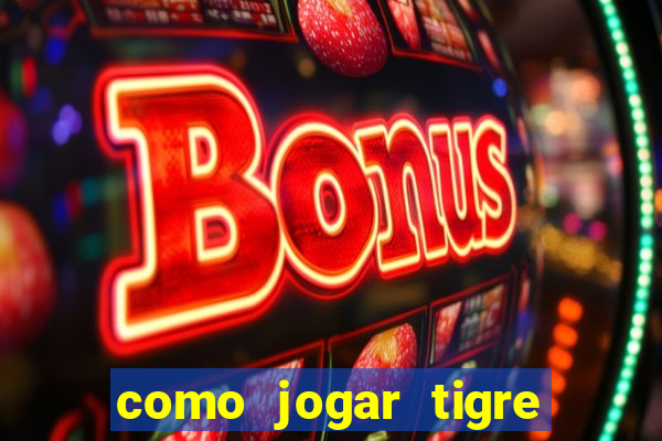 como jogar tigre da fortuna