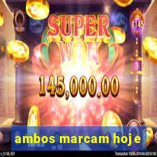 ambos marcam hoje