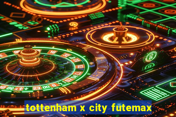 tottenham x city futemax