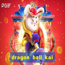 dragon ball kai dublado online