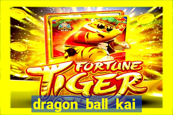 dragon ball kai dublado online