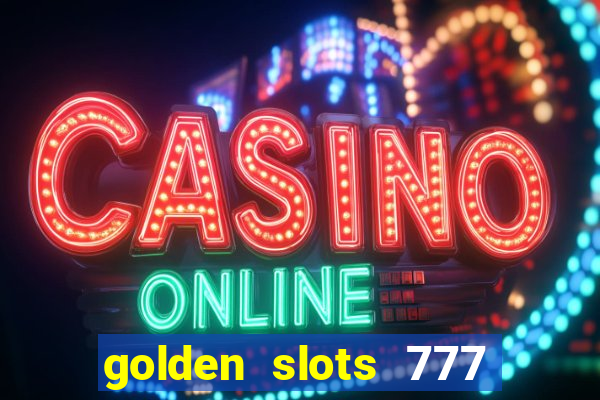 golden slots 777 paga mesmo