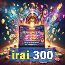 irai 300