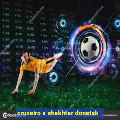 cruzeiro x shakhtar donetsk