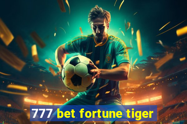 777 bet fortune tiger