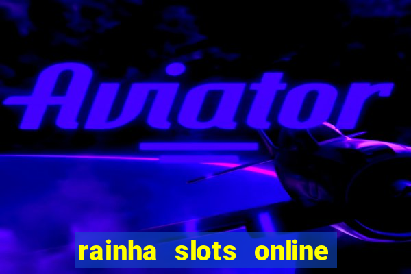 rainha slots online paga mesmo