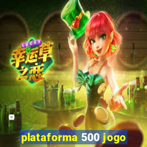 plataforma 500 jogo