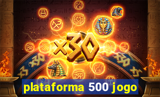 plataforma 500 jogo