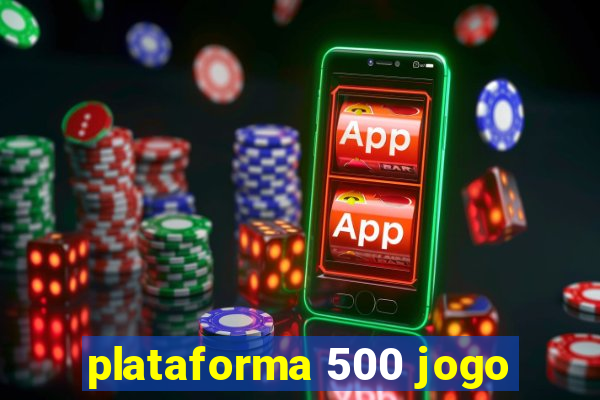 plataforma 500 jogo