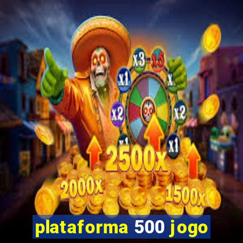 plataforma 500 jogo