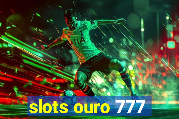 slots ouro 777