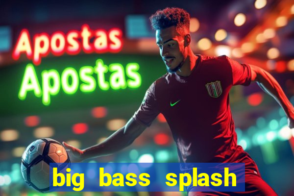 big bass splash demo betano