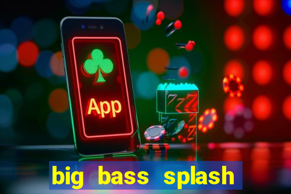 big bass splash demo betano