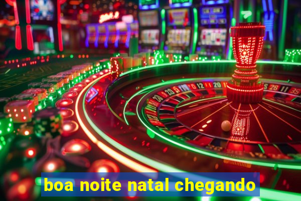 boa noite natal chegando