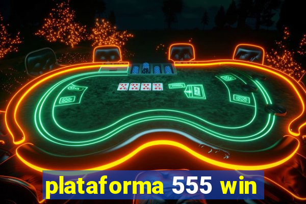 plataforma 555 win