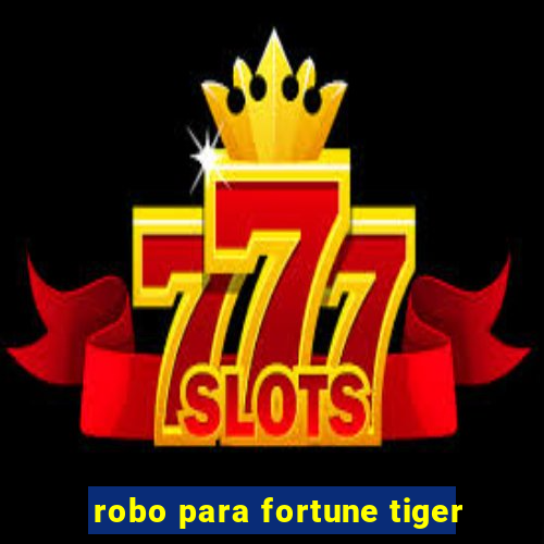 robo para fortune tiger