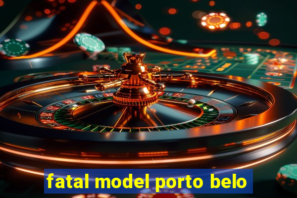 fatal model porto belo