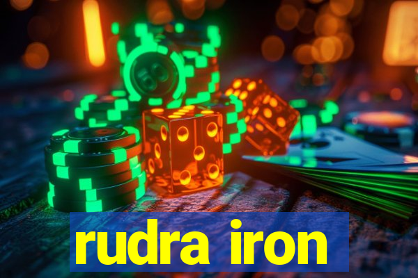 rudra iron