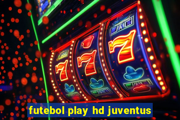 futebol play hd juventus