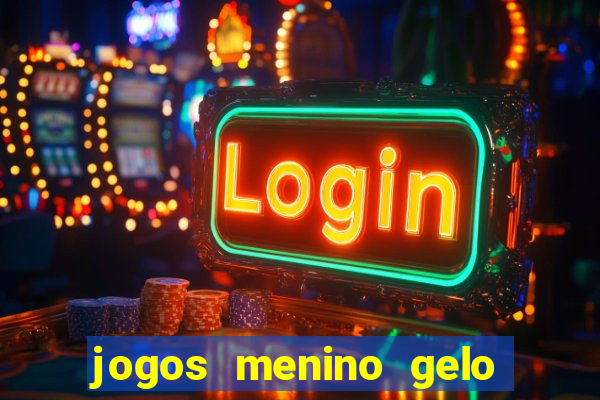 jogos menino gelo menina lava