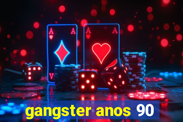 gangster anos 90