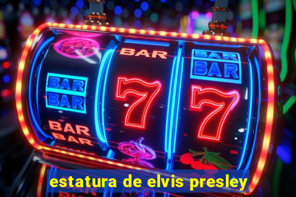 estatura de elvis presley