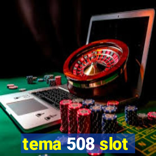 tema 508 slot