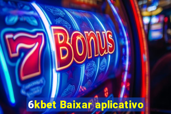 6kbet Baixar aplicativo