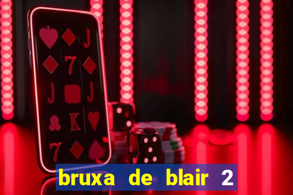 bruxa de blair 2 filme completo dublado