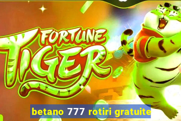 betano 777 rotiri gratuite