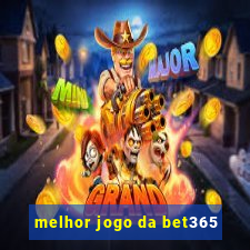 melhor jogo da bet365