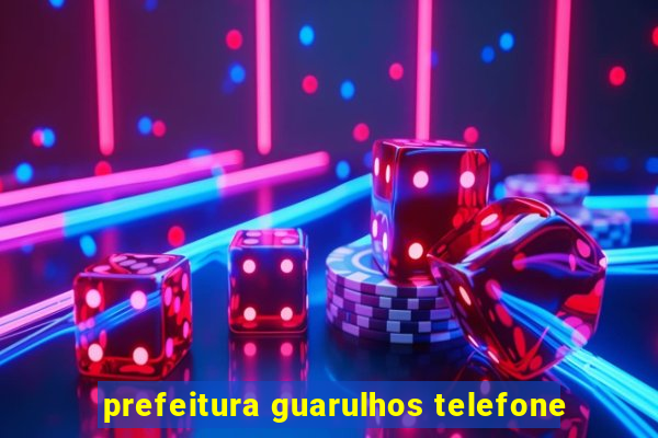 prefeitura guarulhos telefone