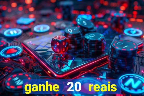 ganhe 20 reais para apostar cassino