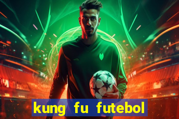 kung fu futebol clube dublado online