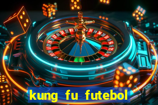 kung fu futebol clube dublado online