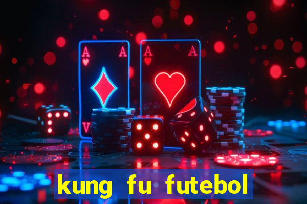 kung fu futebol clube dublado online