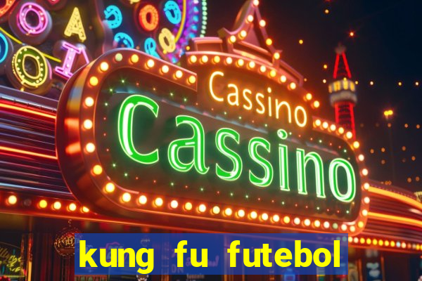 kung fu futebol clube dublado online