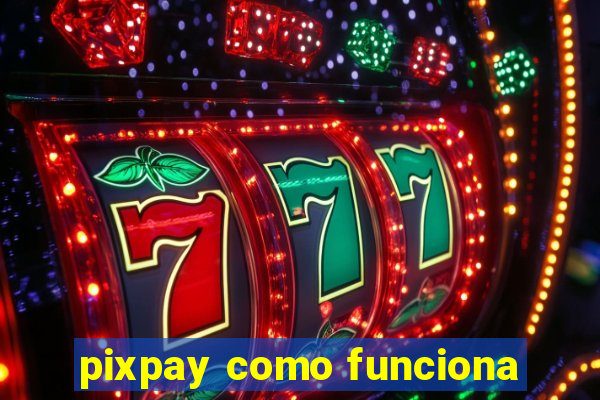 pixpay como funciona