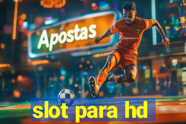 slot para hd